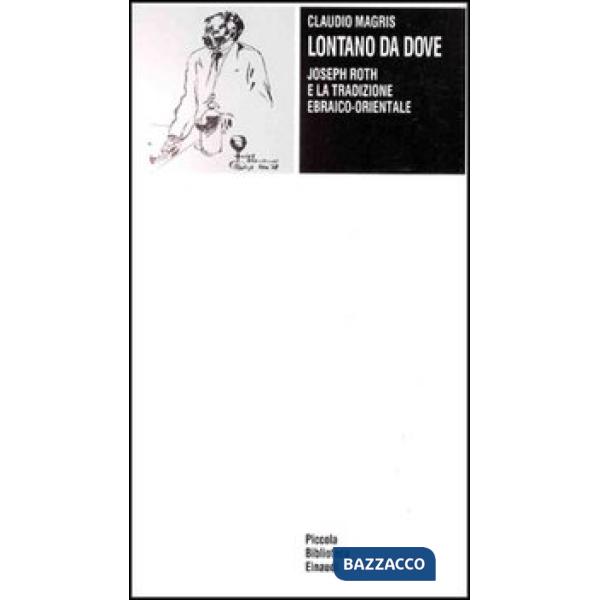 Lontano da dove. Joseph Roth e la tradizione ebraico-orientale