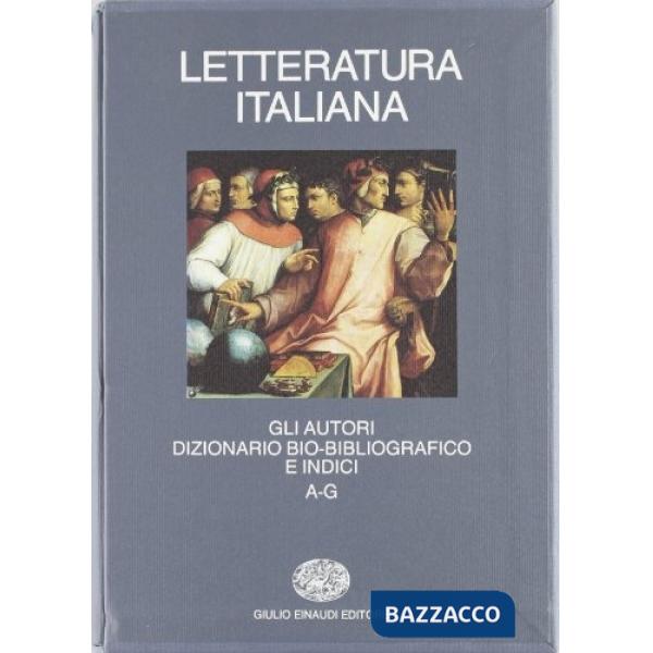 Letteratura italiana. Gli autori. Dizionario bio-bibliografico e indici. Vol. 1: