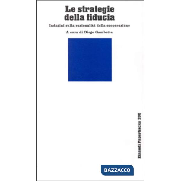 Strategie della fiducia. Indagini sulla razionalità della cooperazione (Le)