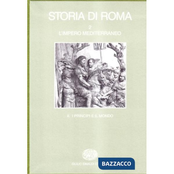 Storia di Roma. Vol. 2/2: L'Impero mediterraneo. I principi e il mondo.