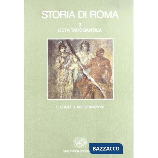 Storia di Roma. Vol. 3/1: L'Età tardoantica. Crisi e trasformazioni.