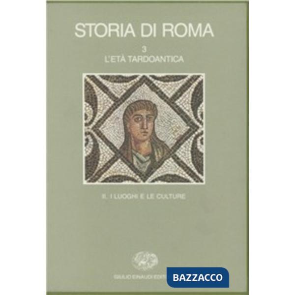 Storia di Roma. Vol. 3/2: L'Età tardoantica. I luoghi e le culture.