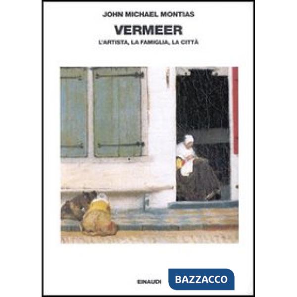 Vermeer. L'artista, la famiglia, la città