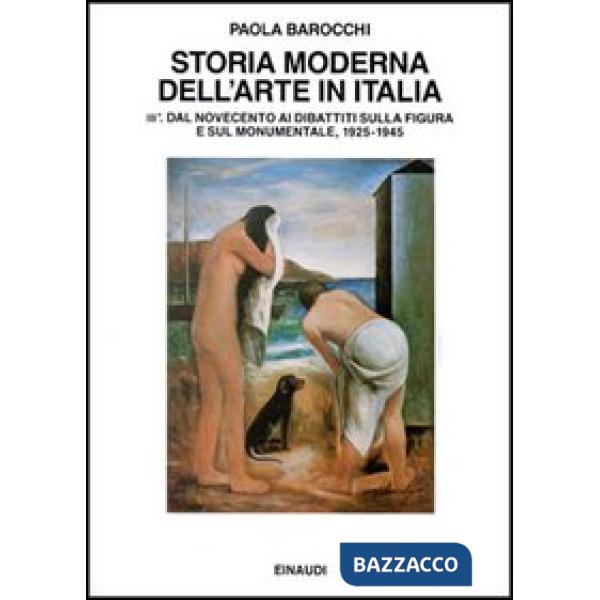 Storia moderna dell'arte in Italia. Manifesti, polemiche, documenti. Vol. 3/1: Dal Novecento ai dibattiti sulla figura e sul mon