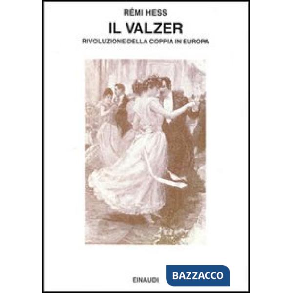 Valzer. Rivoluzione della coppia in Europa (Il)