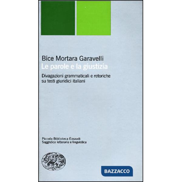 Parole e la giustizia. Divagazioni grammaticali e retoriche su testi giuridici italiani (Le)