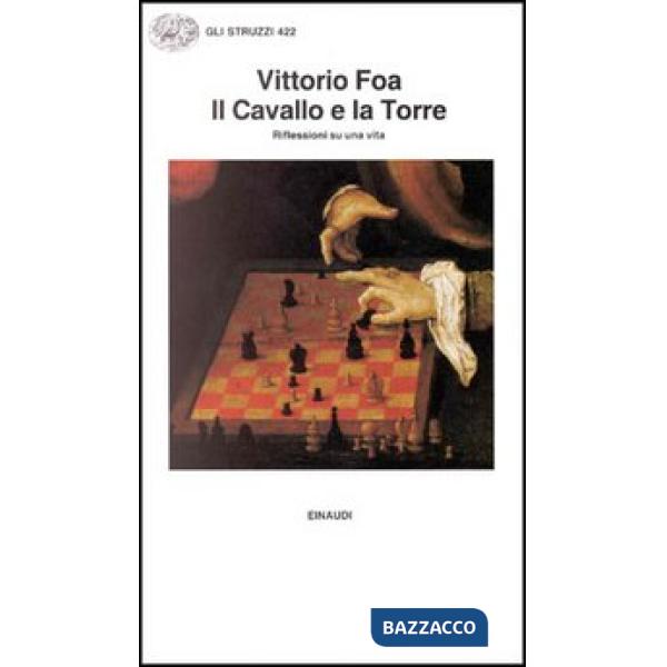 Cavallo e la torre. Riflessioni su una vita (Il)