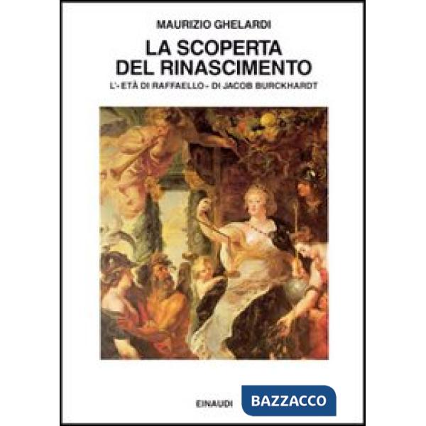 Scoperta del Rinascimento. L'età di Raffaello di Jacob Burckhardt (La)