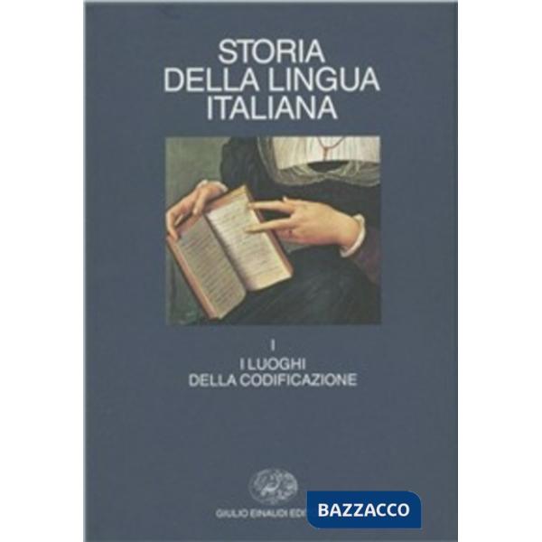Storia della lingua italiana. Vol. 1: I luoghi della codificazione