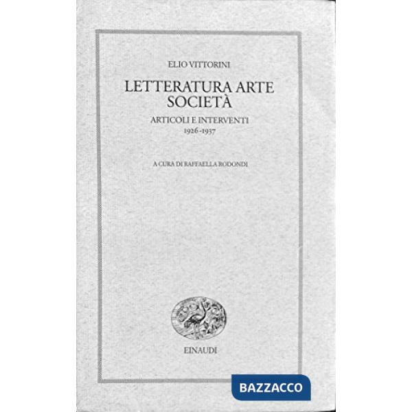 Letteratura arte società. Articoli e interventi 1926-1937