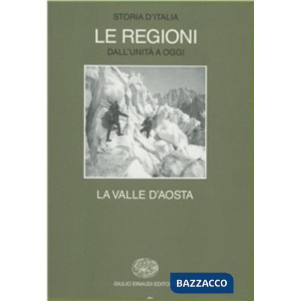 Storia d'Italia. Le regioni dall'Unità ad oggi. Vol. 12: La Valle d'aosta.