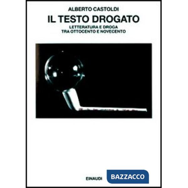 Testo drogato. Letteratura e droga fra Ottocento e Novecento (Il)