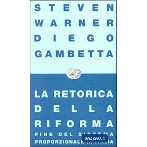 Retorica della riforma. Fine del sistema proporzionale in Italia (La)
