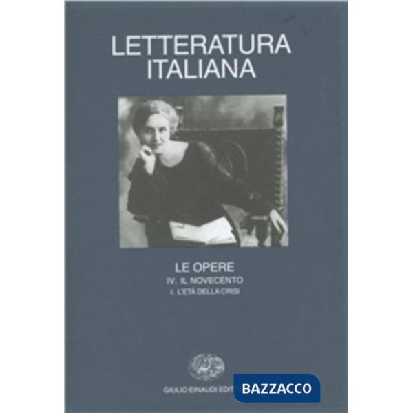 Letteratura italiana. Le opere. Vol. 4/1: Il Novecento. L'Età della crisi.