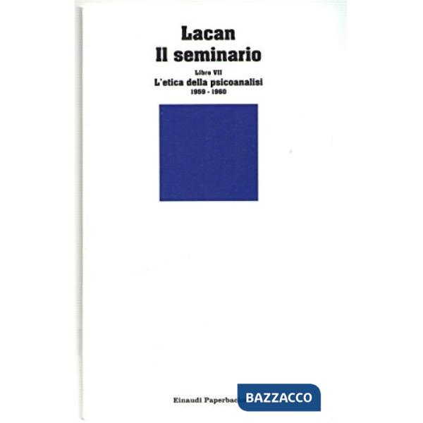 Seminario. Libro VII. L'etica della psicoanalisi (1959-1960) (Il)
