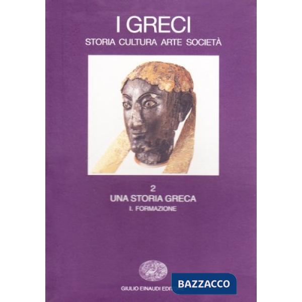 Greci. Storia, arte, cultura, società (I). Vol. 2/1: Una storia greca. Formazion