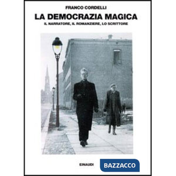 Democrazia magica. Il narratore, il romanziere, lo scrittore (La)