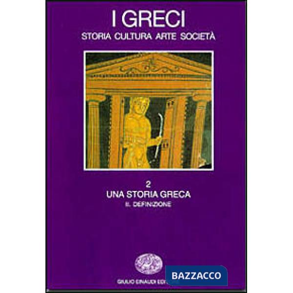 Greci. Storia, cultura, arte, società (I). Vol. 2/2: Una storia greca. Definizio