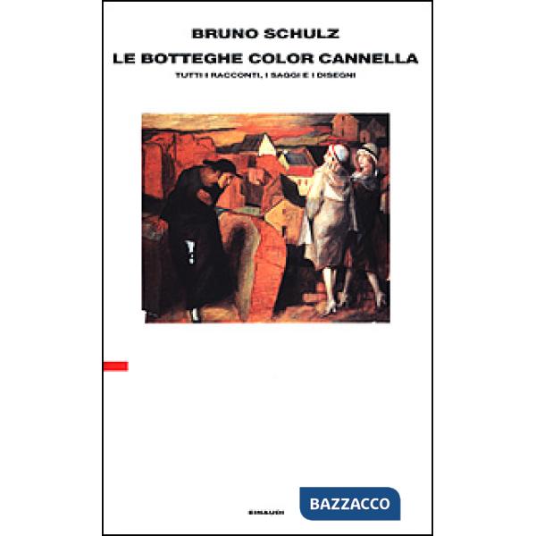 Botteghe color cannella. Tutti i racconti, i saggi e i disegni (Le)