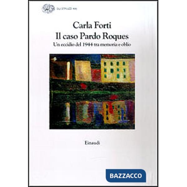 Caso Pardo Roques. Un eccidio del 1944 tra memoria e oblio (Il)