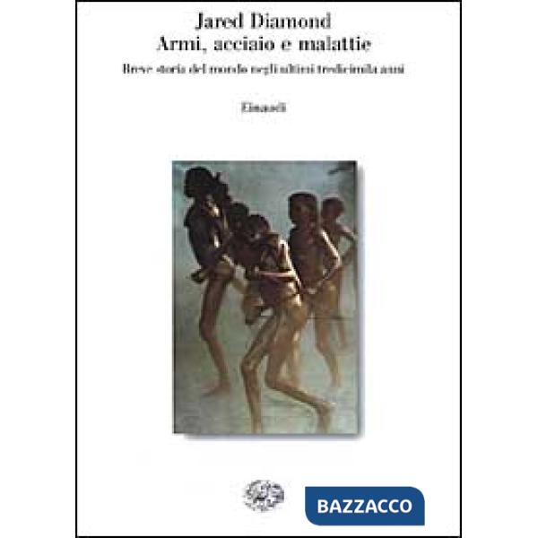 Armi, acciaio e malattie. Breve storia del mondo negli ultimi tredicimila anni