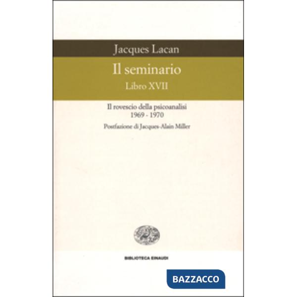 Seminario. Libro XVII. Il rovescio della psicoanalisi (1969-1970) (Il)