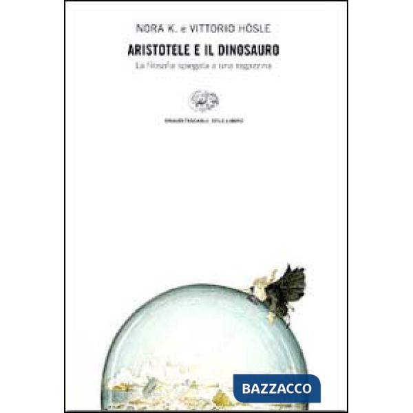 Aristotele e il dinosauro. La filosofia spiegata a una ragazzina