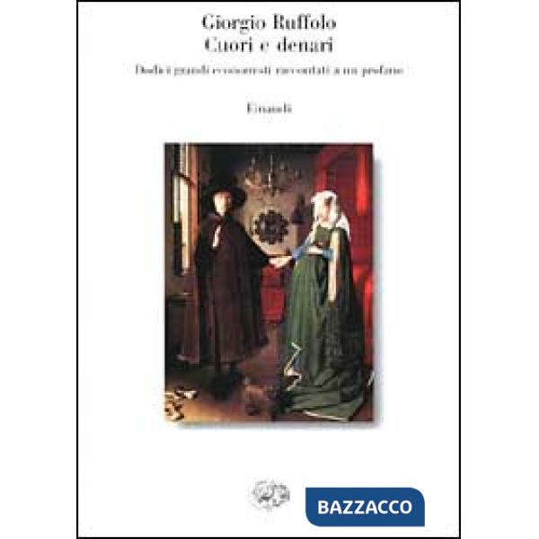 Cuori e denari. Dodici grandi economisti raccontati a un profano