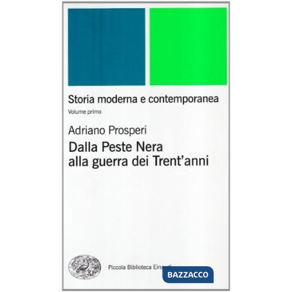 Storia moderna e contemporanea. Vol. 1: Dalla peste nera alla Guerra dei trent'Anni