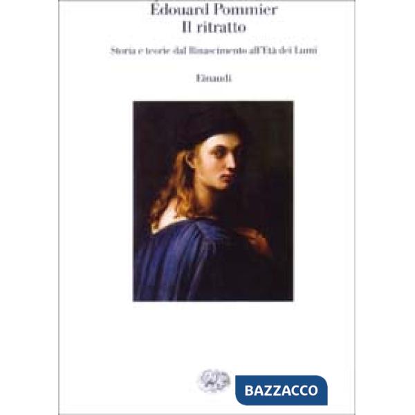 Ritratto. Storia e teorie dal Rinascimento all'Età dei Lumi (Il)
