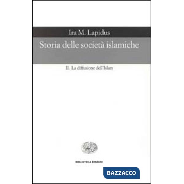 Storia delle società islamiche. Vol. 2: La diffusione dell'islam. Secoli X-XIX.