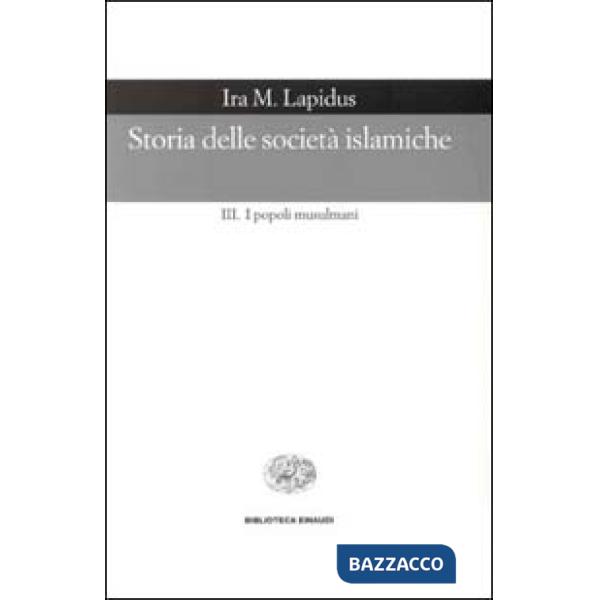 Storia delle società islamiche. Vol. 3: I popoli musulmani. Secoli XIX-XX.