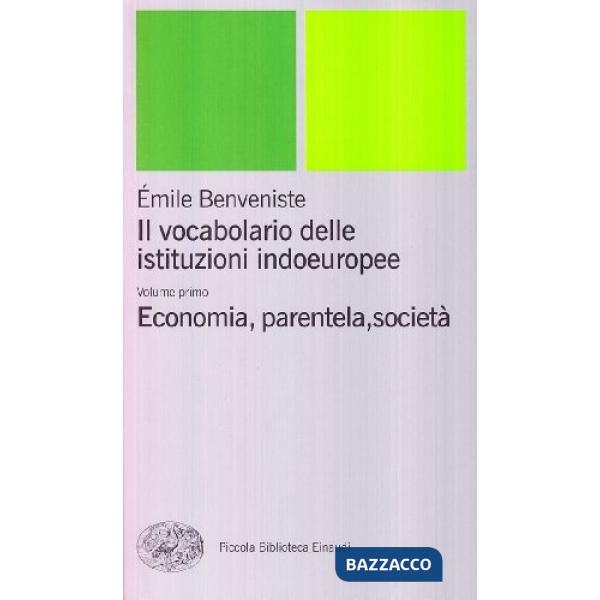 Vocabolario delle istituzioni indoeuropee (Il). Vol. 1: Economia, parentela, società