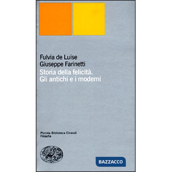 Storia della felicità. Gli antichi e i moderni
