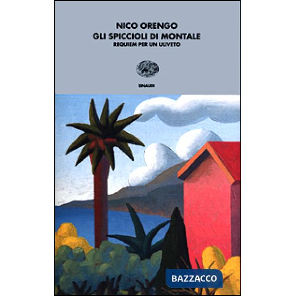 Spiccioli di Montale. Requiem per un uliveto (Gli)
