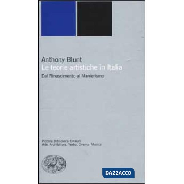 Teorie artistiche in Italia. Dal Rinascimento al Manierismo (Le)