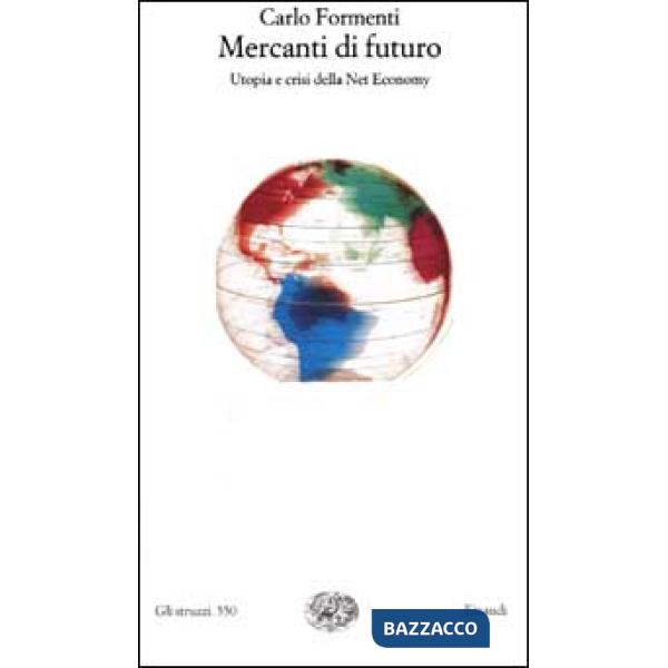 Mercanti di futuro. Utopia e crisi della Net Economy