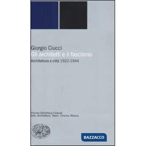 Architetti e il fascismo. Architettura e città 1922-1944 (Gli)