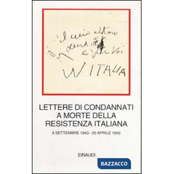 Lettere di condannati a morte della Resistenza italiana. 8 settembre 1943-25 apr