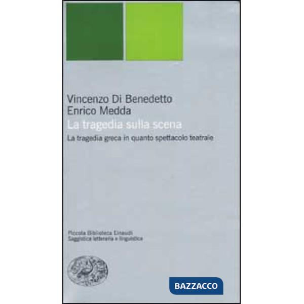 Tragedia sulla scena. La tragedia greca in quanto spettacolo teatrale (La)
