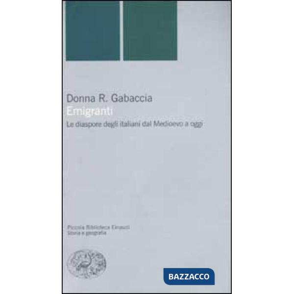 Emigranti. Le diaspore degli italiani dal Medioevo a oggi