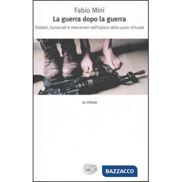 Guerra dopo la guerra. Soldati, burocrati e mercenari nell'epoca della pace virt