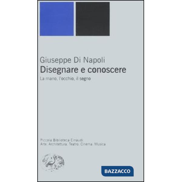 Disegnare e conoscere. La mano, l'occhio, il segno
