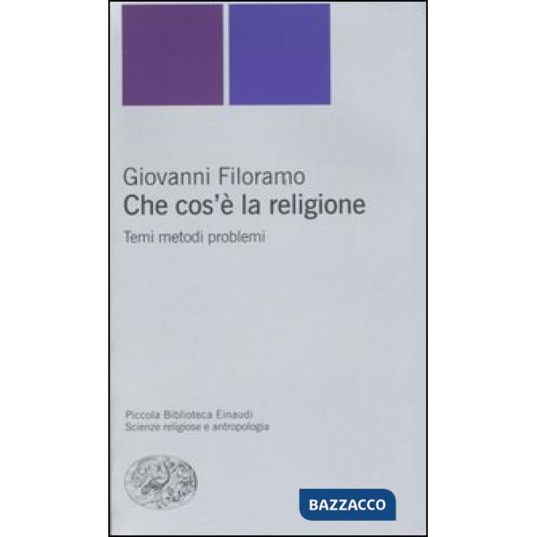 Che cos'è la religione. Temi metodi problemi