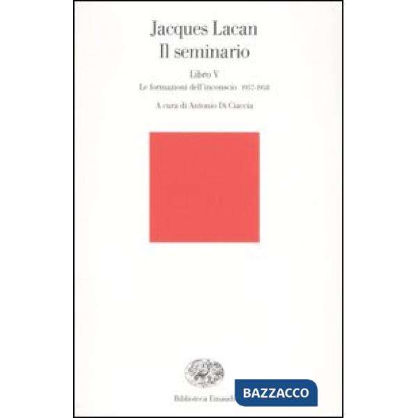 Seminario. Libro V. Le formazioni dell'inconscio 1957-1958 (Il)