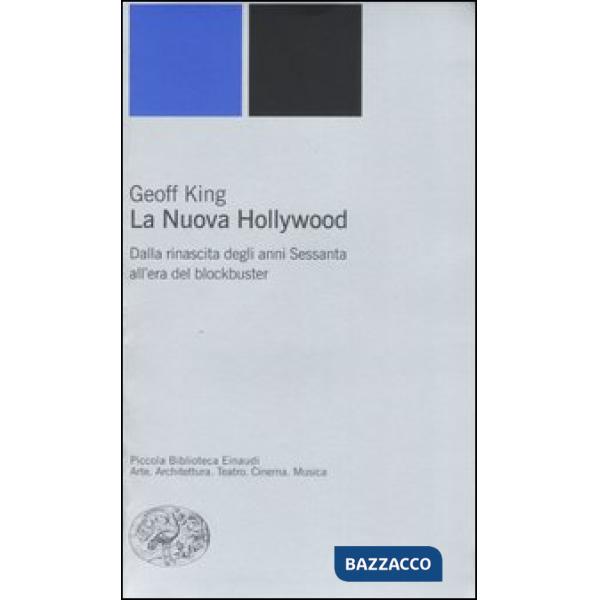 Nuova Hollywood. Dalla rinascita degli anni Sessanta all'era del blockbuster (La)