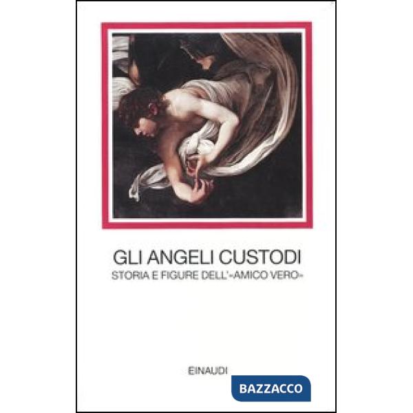 Angeli custodi. Storia e figure dell'«amico vero» (Gli) (cof.)