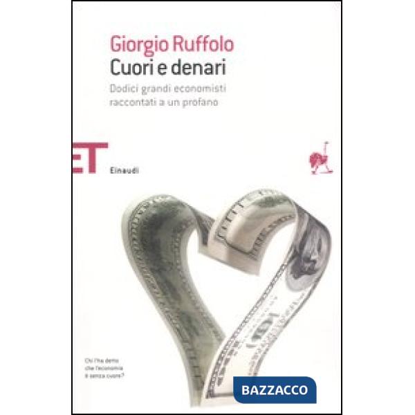 Cuori e denari. Dodici grandi economisti raccontati a un profano