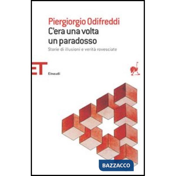 C'era una volta un paradosso. Storie di illusioni e verità rovesciate