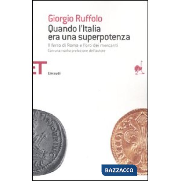Quando l'Italia era una superpotenza. Il ferro di Roma e l'oro dei mercanti